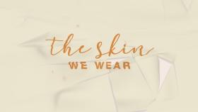 The Skin We Wear