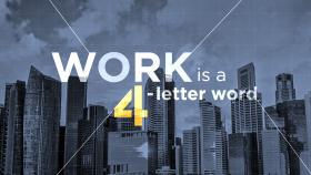 Work Is A 4 Letter Word